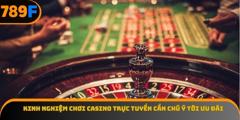 Kinh nghiệm chơi casino trực tuyến cần chú ý tới ưu đãi