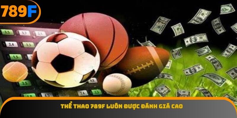 Thể thao 789F luôn được đánh giá cao